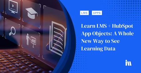 Learn LMS + HubSpot App Objects: A Whole New Way to See Learning Data